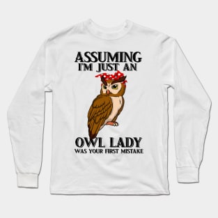 Assuming Im just an old owl lady was your fist mistake Long Sleeve T-Shirt